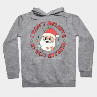 I Don't Believe In You Either Santa Ugly Christmas Sweaters Hoodie